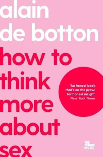 How To Think More About Sex (The School of Life)
