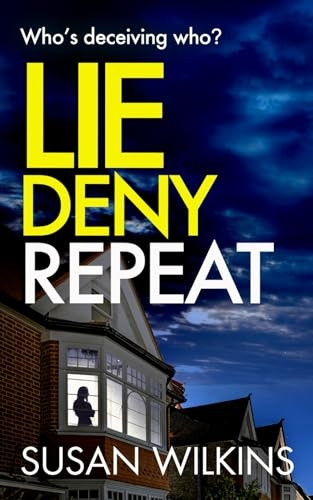 Lie Deny Repeat: Who's deceiving who? A shadowy psychological thriller with a shocking ending. (The Detective Jo Boden Case Files)