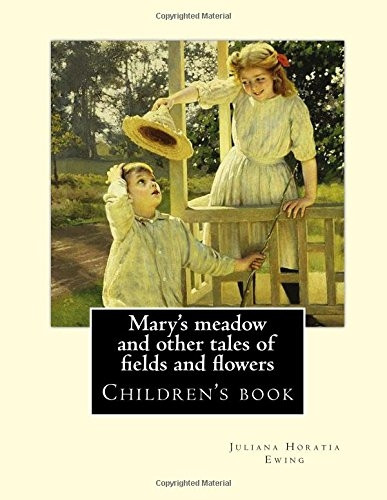 Mary's Meadow and Other Tales of Fields and Flowers. by: Juliana Horatia Ewing, Illustrated By: Gordon Browne: (Children's Book ) Illustrated
