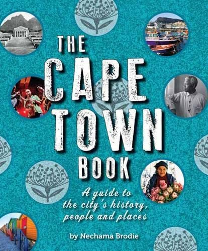 The Cape Town Book: Companion Volume to the Joburg Book: A Guide to the City's History, People and Places