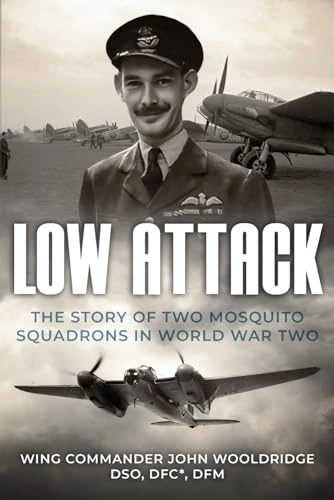 Low Attack: The Story of Two Mosquito Squadrons in World War Two (Memoirs of World War Two in the Air)