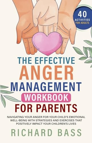 The Effective Anger Management Workbook for Parents