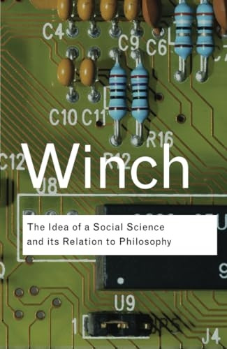 The Idea of a Social Science and Its Relation to Philosophy (Routledge Classics) (Routledge Classics)