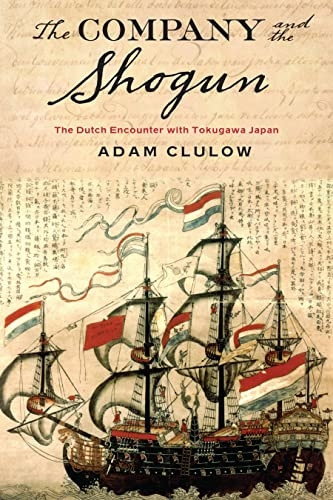 The Company and the Shogun: The Dutch Encounter with Tokugawa Japan (Columbia Studies in International and Global...