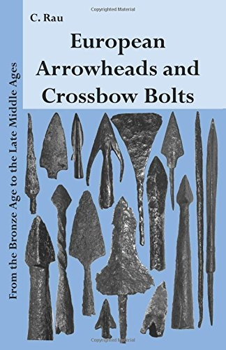 European Arrowheads and Crossbow Bolts: From the Bronze Age to the Late Middle Ages