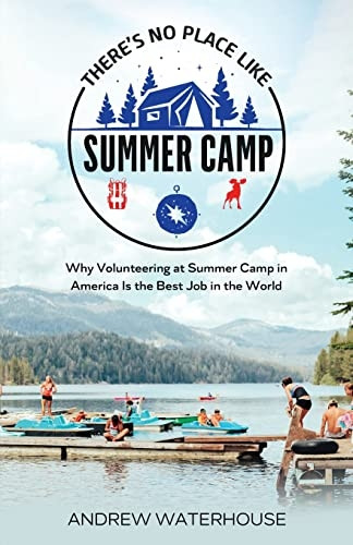 There's No Place Like Summer Camp: Why Volunteering at Summer Camp in America Is the Best Job in the World