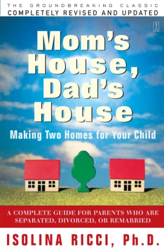 Mom's House, Dad's House: a Complete Guide for Parents Who Are Separated, Divorced, or Remarried