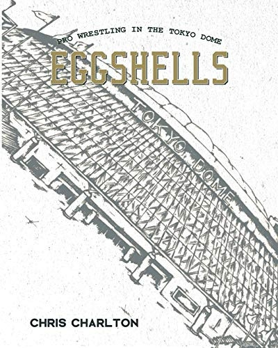 Eggshells: Pro Wrestling in the Tokyo Dome