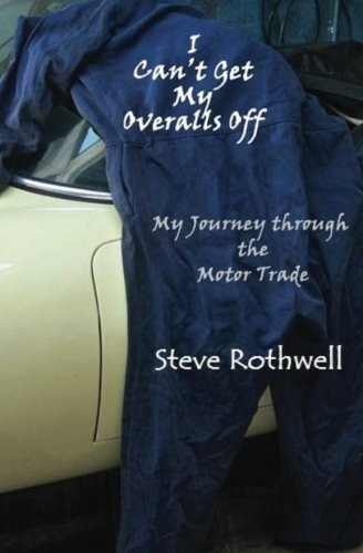 I Can't Get My Overalls Off: My Journey Through the Motor Trade