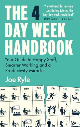 The 4 Day Week Handbook: Your Guide to Happy Staff, Smarter Working and a Productivity Miracle
