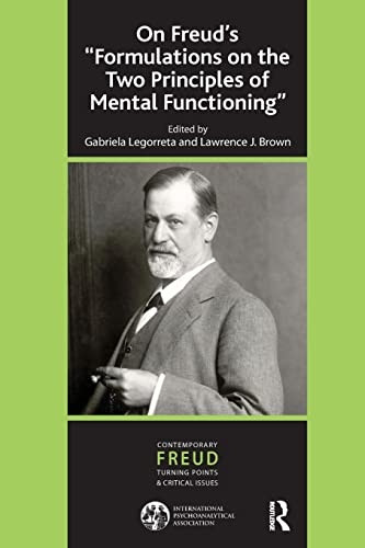 On Freud's Formulations on the Two Principles of Mental Functioning (The International Psychoanalytical Association Contemporary Freud: Turning Points and Critical Issues Series)