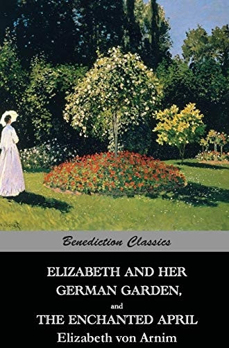 Elizabeth And Her German Garden, and The Enchanted April