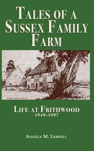 Tales of a Sussex Family Farm: Life At Frithwood 1949-1997