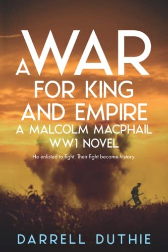 A War for King and Empire: A Malcolm MacPhail WW1 novel (Malcolm MacPhail WW1 series)