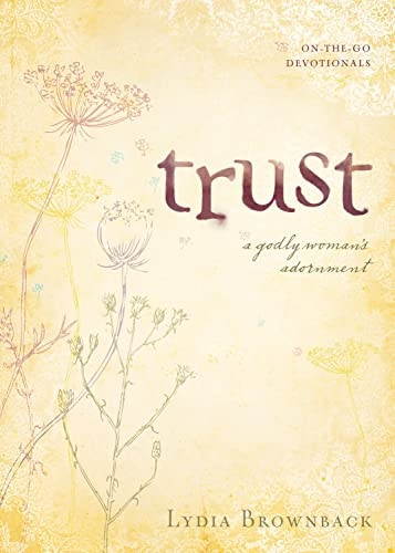 Trust: A Godly Woman's Adornment (On-The-Go Devotionals)