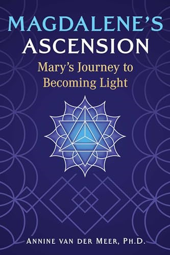 Magdalene's Ascension:  Mary's Journey to Becoming  Light