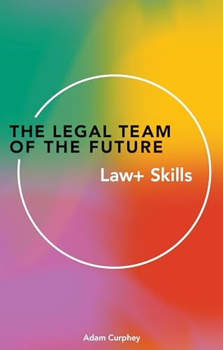 The Legal Team of the Future: Law & Skills