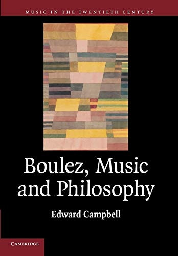 Boulez, Music and Philosophy (Music in the Twentieth Century)