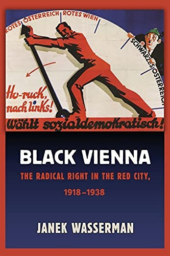 Black Vienna: The Radical Right in the Red City, 1918-1938