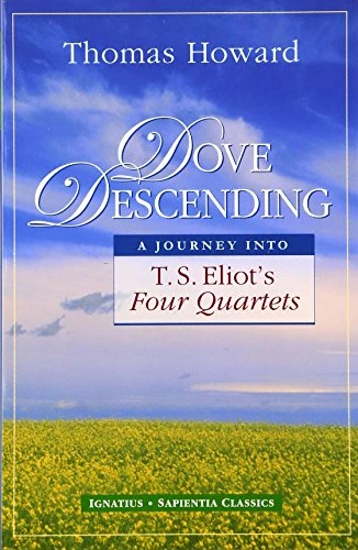 Dove Descending: A Journey Into T.S. Eliot's Four Quartets (Sapientia Classics)