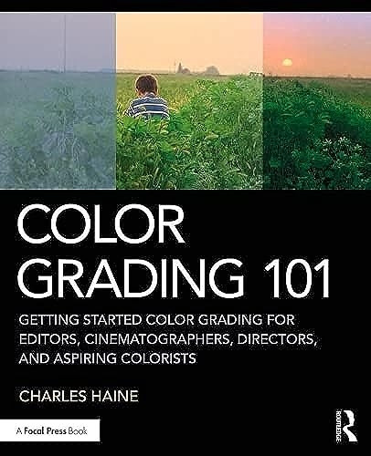 Color Grading 101: Getting Started Color Grading for Editors, Cinematographers, Directors, and Aspiring Colorists / Edition 1