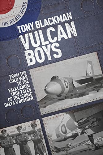 Vulcan Boys: From the Cold War to the Falklands: True Tales of the Iconic Delta V Bomber