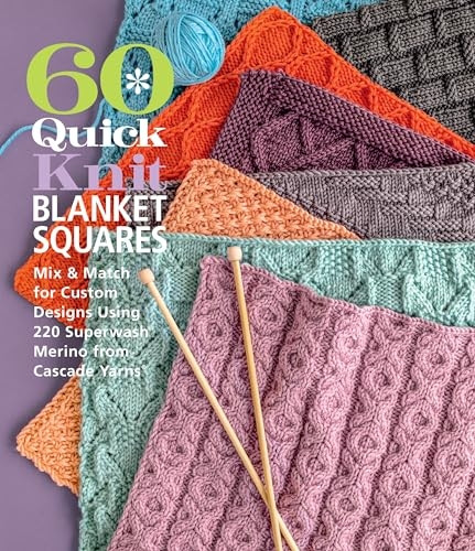 60 Quick Knit Blanket Squares: Mix & Match for Custom Designs using 220 Superwash Merino from Cascade Yarns (60 Quick Knits Collection)