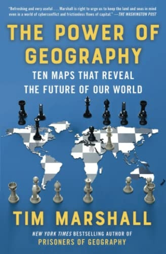The Power of Geography: Ten Maps That Reveal the Future of Our World (Politics of Place)