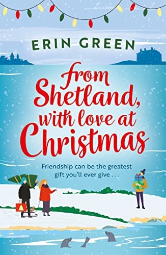 From Shetland, With Love at Christmas: The ultimate heartwarming, seasonal treat of friendship, love and creative crafting! (From Shetland, With Love)