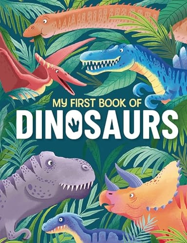 My First Book of Dinosaurs: An Awesome First Look at the Prehistoric World of Dinosaurs (My First Book Of...)