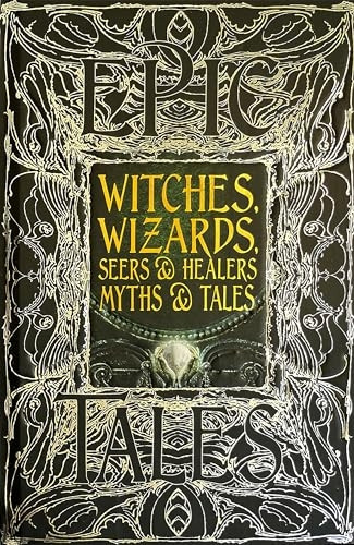 Witches, Wizards, Seers & Healers Myths & Tales: Epic Tales (Gothic Fantasy)