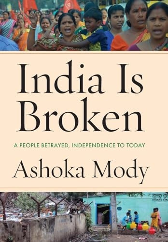India Is Broken: A People Betrayed, Independence to Today