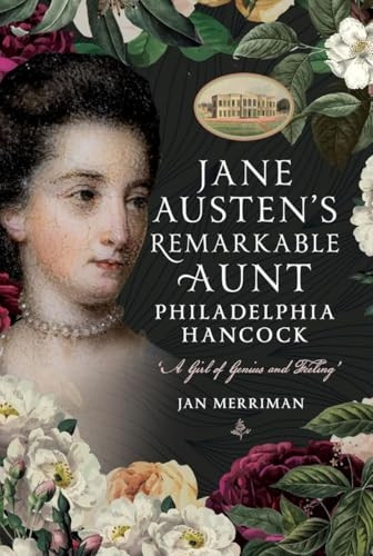 Jane Austen's Remarkable Aunt, Philadelphia Hancock: 'A Girl of Genius and Feeling'