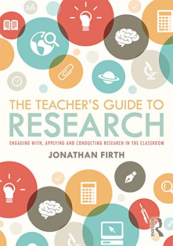 The Teacher's Guide to Research: Engaging with, Applying and Conducting Research in the Classroom