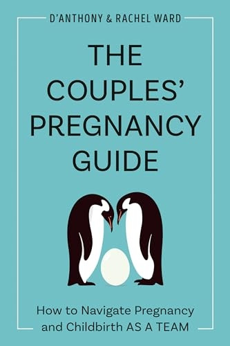 The Couple's Pregnancy Guide: How to Navigate Pregnancy and Childbirth as a Team