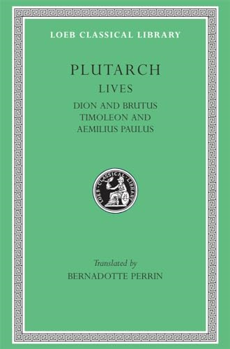 Lives, Volume VI: Dion and Brutus. Timoleon and Aemilius Paulus (Loeb Classical Library)