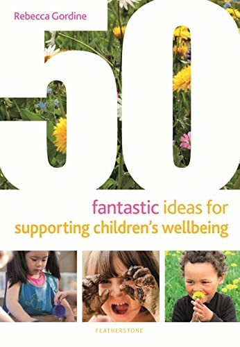 50 Fantastic Ideas for Supporting Children's Wellbeing (50 Fantastic Ideas)