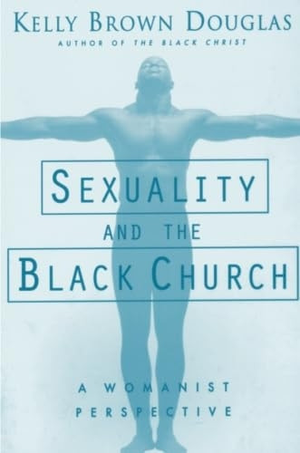 Sexuality and the Black Church: A Womanist Perspective