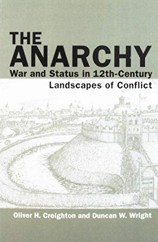 The Anarchy: War and Status in 12th-Century Landscapes of Conflict (Exeter Studies in Medieval Europe)