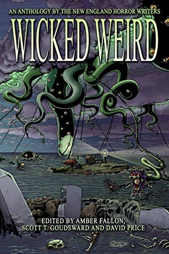 Wicked Weird: An Anthology of the New England Horror Writers