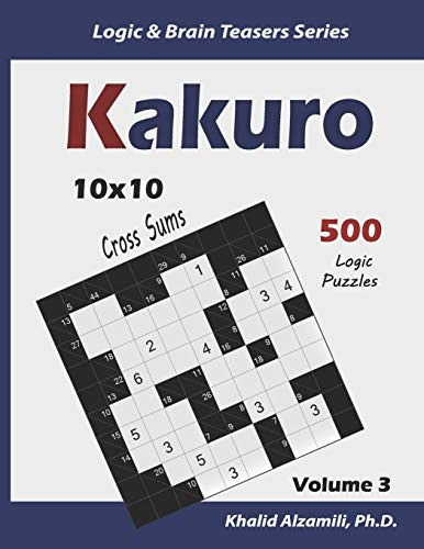 Kakuro: 500 Logic Puzzles (10x10): Keep Your Brain Young (Logic & Brain Teasers)