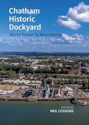 Chatham Historic Dockyard: World Power to Resurgence