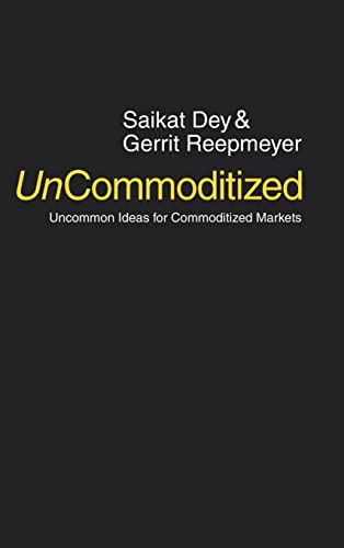 Uncommoditized: Uncommon  Ideas for Commoditized  Markets