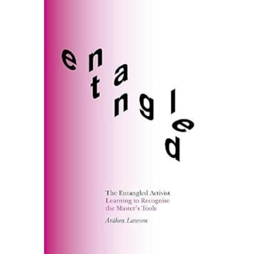 The Entangled Activist: Learning to Recognise the Master's Tools