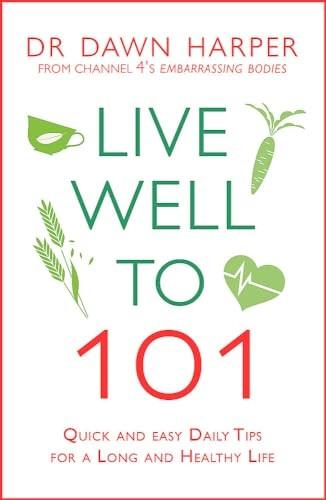 Live Well to 101: A Practical Guide to Achieving a Long and Healthy Life