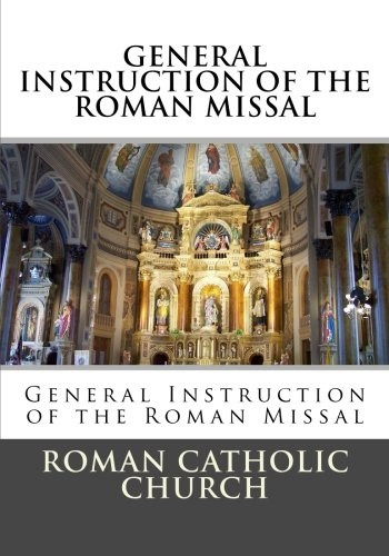 General Instruction Of The Roman Missal (G.I.R.M.)