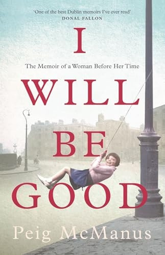 I Will Be Good: The Memoir of a Woman Before Her Time