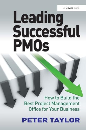 Leading Successful Pmos: How to Build the Best Project Management Office for Your Business