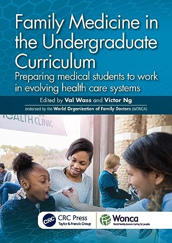 Family Medicine in the Undergraduate Curriculum: Preparing medical students to work in evolving health care systems (WONCA Family Medicine)