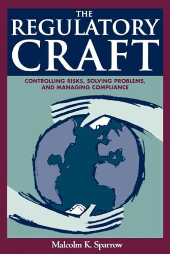 The Regulatory Craft: Controlling Risks, Solving Problems, and Managing Compliance